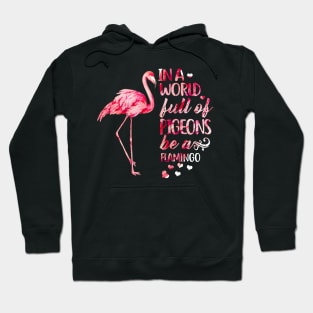 In A World Full Of Pigeons Be A Flamingo Hoodie